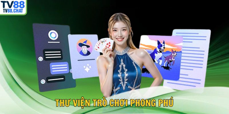 🎮 Thư viện trò chơi phong phú – thỏa mãn mọi đam mê